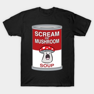 Scream of Mushroom Soup T-Shirt